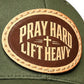 PRAY HARD LIFT HEAVY